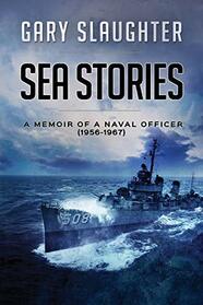 Sea Stories: A Memoir of a Naval Officer (1956 - 1967)