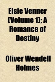 Elsie Venner (Volume 1); A Romance of Destiny
