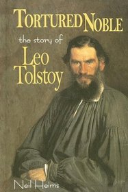 Tortured Noble: The Story of Leo Tolstoy (World Writers)