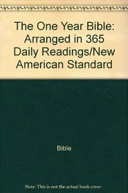 The One Year Bible: Arranged in 365 Daily Readings/New American Standard
