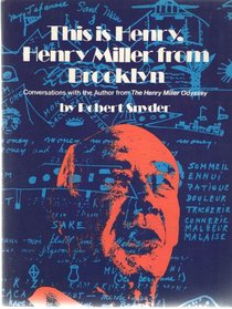 This is Henry, Henry Miller from Brooklyn: Conversations with the author from the Henry Miller odyssey