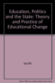 Education, politics, and the state: The theory and practice of educational change