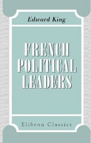 French Political Leaders: Brief biographies of European public men