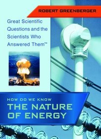How Do We Know the Nature of Energy (Great Scientific Questions and the Scientists Who Answered Them)