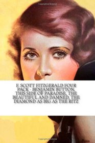 F. Scott Fitzgerald Four Pack - Benjamin Button, This Side of Paradise, The Beautiful and Damned, The Diamond as big as The Ritz