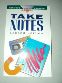 Take Notes (Ron Fry's How to Study Program)