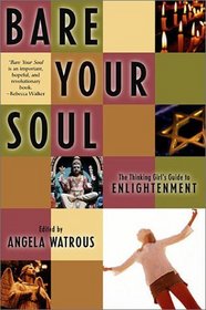 Bare Your Soul: The Thinking Girl's Guide to Enlightenment (Live Girls Series)