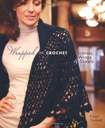 Wrapped in Crochet: Scarves, Wraps, & Shawls