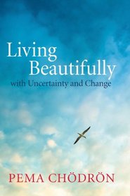 Living Beautifully: with Uncertainty and Change