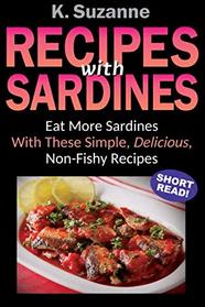 Recipes with Sardines: Eat More Sardines With These Simple, Delicious, Non-Fishy Recipes