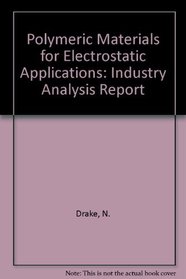 Polymeric Materials for Electrostatic Applications: Industry Analysis Report