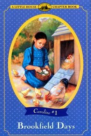 Brookfield Days (Little House Chapter Book: Caroline, Bk 1)