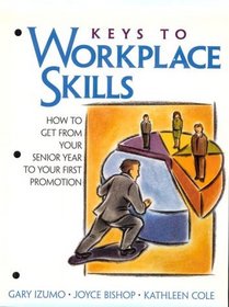 Keys to Workplace Skills: How to Get From Your Senior Year to Your First Promotion