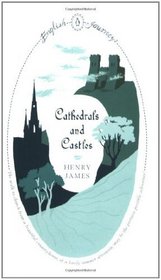 Cathedrals and Castles. Henry James (English Journeys)
