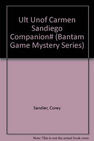 The Ultimate UNOFFICIAL CARMEN SANDIEGO Companion (Bantam Game Mystery Series)