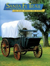 Santa Fe Trail: Voyage of Discovery (The Story Behind the Scenery)