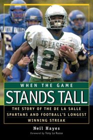 When the Game Stands Tall: The Story of the De LA Salle Spartans and Football's Longest Winning Streak