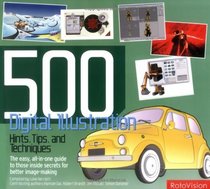 500 Digital Illustration Hints, Tips, and Techniques: The Easy, All-in-One Guide to Those Inside Secrets for Better Image-Making (500 (Lark Books))