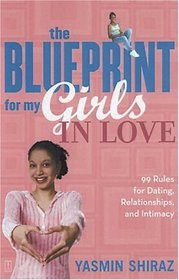 The Blueprint For My Girls In Love : 99 Rules for Dating, Relationships, and Intimacy