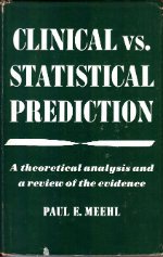 Clinical Vs.Statistical Prediction: A Theoretical Analysis and a Review of the Evidence