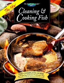 The New Cleaning & Cooking Fish: The Complete Guide to Preparing Delicious Freshwater Fish (The Freshwater Angler)