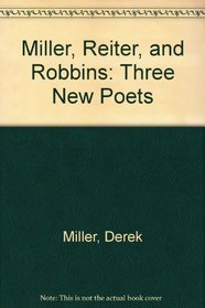 Miller, Reiter, and Robbins: Three New Poets
