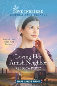 Loving Her Amish Neighbor (Love Inspired, No 1358) (True Large Print)