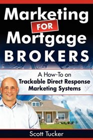 Marketing for Mortgage Brokers: A How-To on Trackable Direct Response Marketing Systems