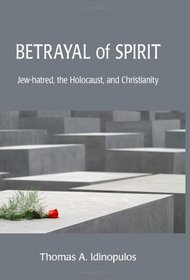 Betrayal of Spirit: Jew-hatred, The Holocaust, and Christianity