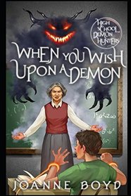 When You Wish Upon a Demon (High School Demon Hunters)