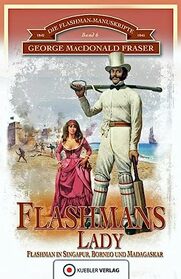 Die Flashman-Manuskripte 06. Flashmans Lady: Flashman in Borneo und Madagaskar