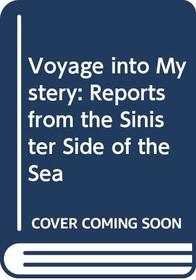 Voyage into Mystery: Reports from the Sinister Side of the Sea