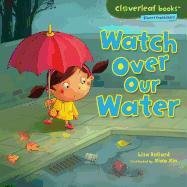 Watch Over Our Water (Cloverleaf Books: Planet Protectors)