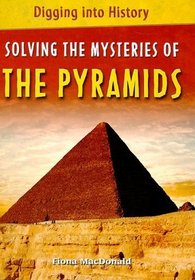 Solving the Mysteries of the Pyramids (Digging Into History)