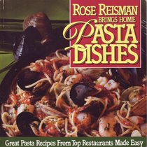 Rose Reisman Brings Home Pasta Dishes: Healthful Pasta Recipes from Top Restaurants Made Easy