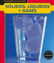Solidos, liquidos y gases (La Ciencia En Mi Mundo)