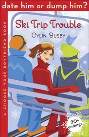 Date Him or Dump Him? Ski Trip Trouble: A Choose Your Boyfriend Book (Date Him or Dump Him?)