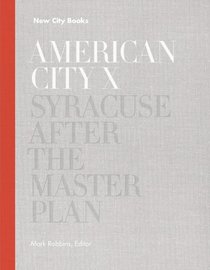 American City X: Syracuse After the Master Plan (New City Books)