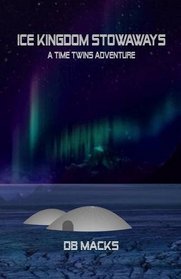Ice Kingdom Stowaways: A Time Twins Adventure