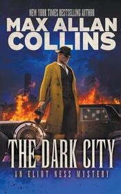 The Dark City (Eliot Ness, Bk 1)