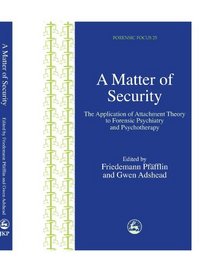 A Matter of Security: The Application of Attachment Theory to Forensic Psychiatry and Psychotherapy