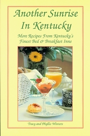Another Sunrise in Kentucky: More Recipes from Kentucky's Finest Bed  Breakfast Inns