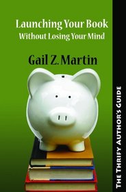 The Thrifty Author's Guide to Launching Your Books Without Losing Your Mind
