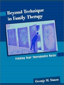 Beyond Technique in Family Therapy : Finding Your Therapeutic Voice
