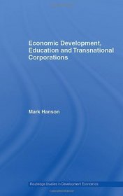 Economic Development, Education and Transnational Corporations (Routledge Studies in Development Economics)