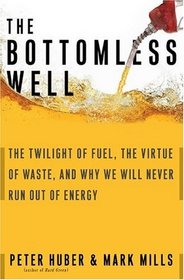 The Bottomless Well: The Twilight of Fuel, the Virtue of Waste, and Why We Will Never Run Out of Energy