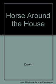 A Horse Around the House