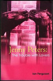 Jenny Peters: The Trouble with Lovers