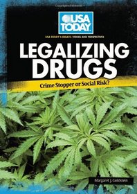 Legalizing Drugs: Crime Stopper or Social Risk? (USA Today's Debate: Voices and Perspectives)