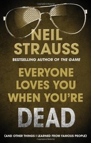 Everyone Loves You When You're Dead: Journeys Into Fame and Madness